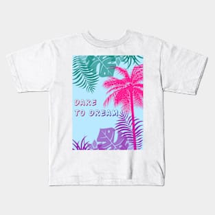 Eco-local living,palm tree,summer,summertime,summer season,DARE TO DREAM Kids T-Shirt